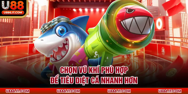 Chọn vũ khí phù hợp để tiêu diệt cá nhanh hơn