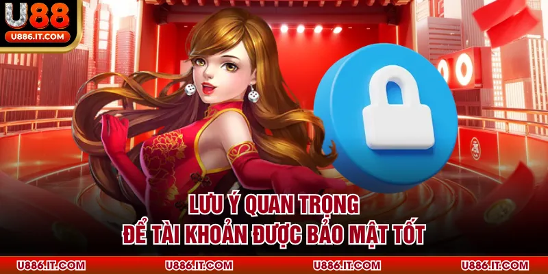 Lưu ý quan trọng để tài khoản được bảo mật tốt
