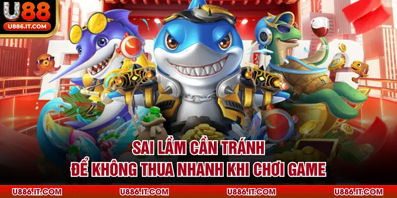 Sai lầm cần tránh để không thua nhanh khi chơi game